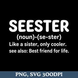 以下が含まれることがあります： 黒い背景に白い文字で「SEESTER」と定義が書かれています。「(名詞)-(se-ster) 妹のようなもの、ただもっとクール。 参照: 親友。」 画像の下部には「PNG, SVG 300DPI」という文字があります。