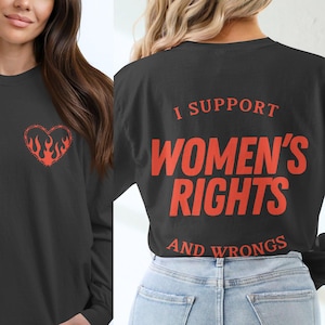 I Support Women&#39;s Rights And Wrongs T-shirt, Feminist girl power tee | funny women empowerment shirt Rebel girl tee |women activist apparel