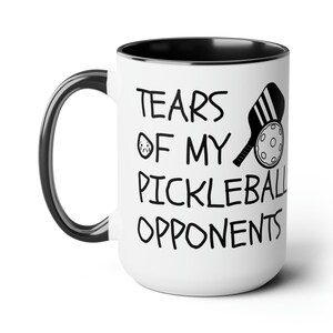 Pickleball Mug, Tears of My Pickleball Opponents Mug, Funny Pickleball Mug, Pickleball Gift, Sarcastic Mug, Gift for Pickleball Player