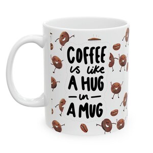 Coffee Is Like A Hug In A Mug, Coffee Lover Mug, Gift for Caffeine Lover, Funny Coffee Mug, Coffee Gift, Mug for Coffee Lovers