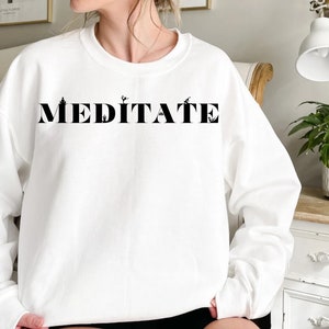 Meditate Sweatshirt, Spiritual Apparel, Meditation Clothes, Yogi Sweater, Yoga Gift, Meditation Gift, Yoga Clothing, Practice Meditation