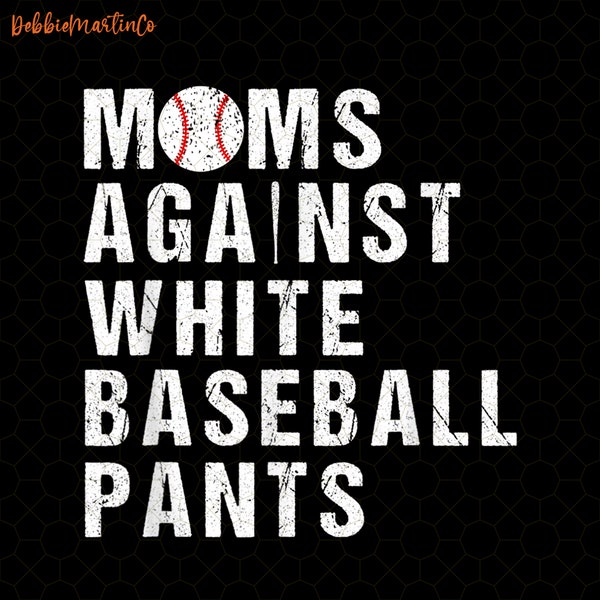 Moms Against White Baseball Pants Funny Baseball Mom Png, Funny Baseball Mom Game Day Png, Hot Mess Always Stressed Baseball Mama Png