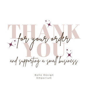 May include: A graphic design with the words "THANK YOU for your order and supporting a small business" in a mix of serif and script fonts. The design includes starburst accents and the text "Boho Design Emporium".