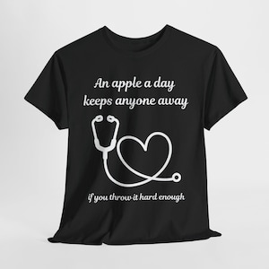 Funny Medical Quote T-Shirt, Humorous Doctor Tee, Gift for Healthcare Workers, Nurse Shirt, Healthcare Humor Apparel, Nurse Clothes, Doctor