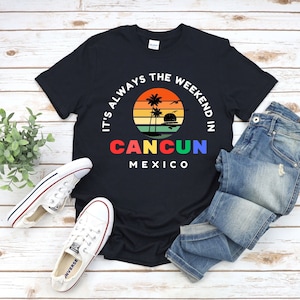 Funny T Shirt Cancun Mexico holiday vacation cancun shirt gift shirt for women men travel t shirt mexico souvenir couple t shirt