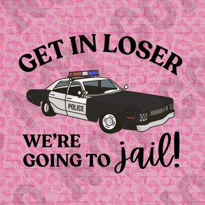 Stap in Loser, we gaan de gevangenis in, png PNGEgg | Sublimatie | Zeefdruk | DTF | Politie | Sheriff | Plaatsvervangend | Trooper | Humor | Grappig | Grapje: