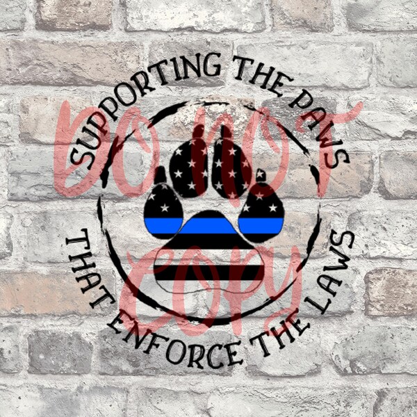 Supporting the Paws PNG | Sublimation | Screen Print | DTF | Police | K9| That Enforce The Laws