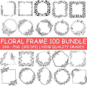 May include: A collection of black and white floral frames in various geometric shapes including squares, circles, triangles, and hexagons. The text reads FLORAL FRAME 100 BUNDLE SVG - PNG (300 DPI) | HIHG QUALITY IMAGES. These are line art illustrations.