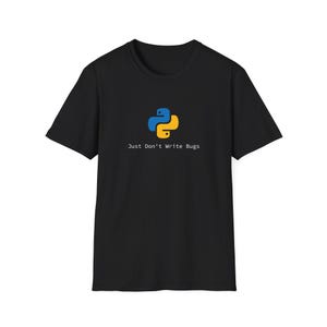 May include: Black t-shirt featuring a blue and yellow Python logo and the text "Just Don't Write Bugs" in white. The shirt is a classic crew neck style, suitable for casual wear.
