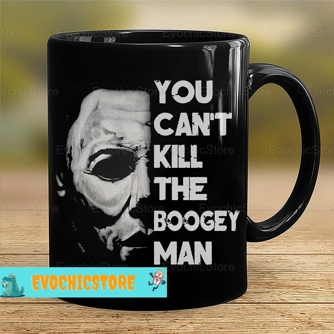 Michael Myers Mugs You Cant Kill the Boogey Man Ceramic Mug Etsy