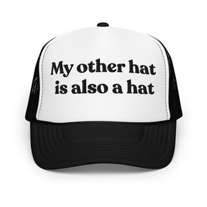 My Other Hat is Also a Hat Embroidery Foam trucker hat