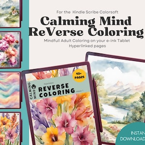 May include: A digital reverse coloring book for the Kindle Scribe Colorsoft featuring 40+ hyperlinked pages. The cover displays the text Calming Mind Reverse Coloring volume 1 with a floral illustration. Multiple tablet screens show watercolor art.