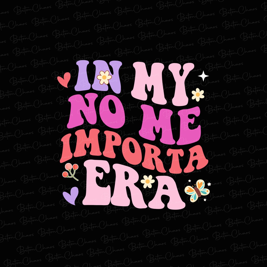 In My No Me Importa Era Png, I Don&rsquo;t Care Era in Spanish Png - Etsy