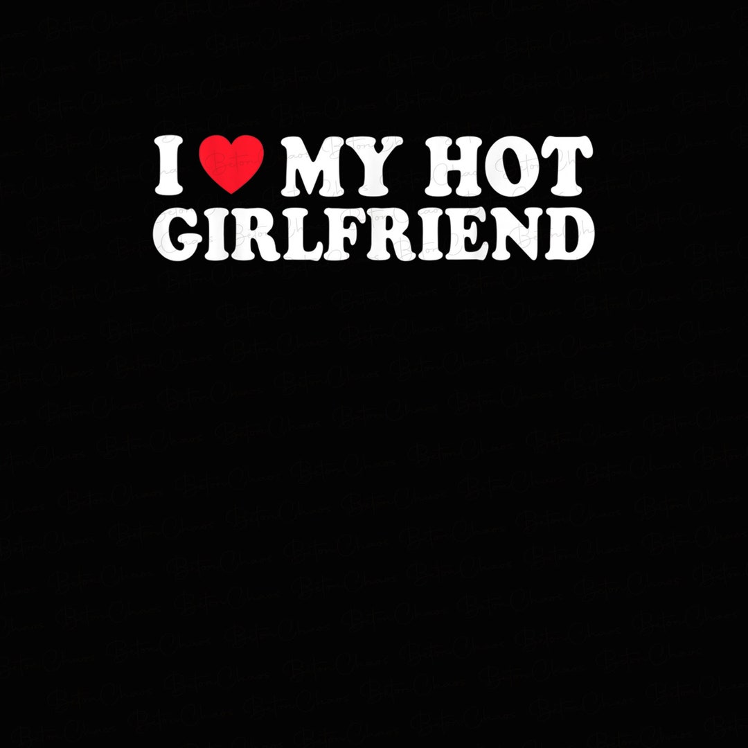 I Love My Hot Girlfriend Png, I Heart My Hot Girlfriend Png, Valentine's Day Png, Valentine Gift