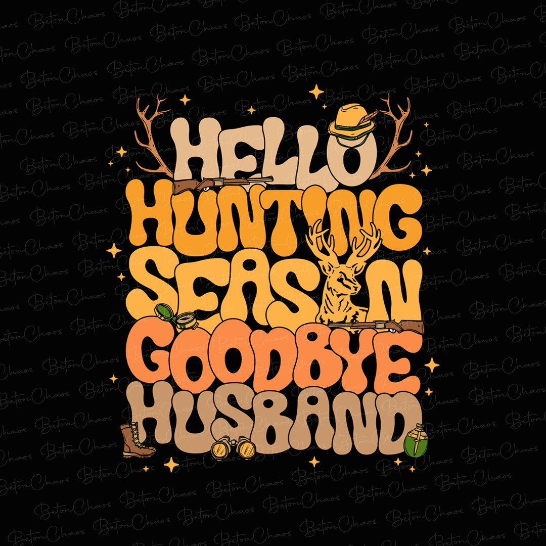 Hello Hunting Season Goodbye Husband Png, Hunting Season Png, Funny