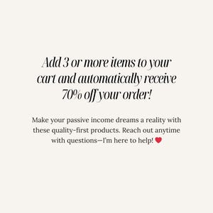 May include: Text graphic with the message "Add 3 or more items to your cart and automatically receive 70% off your order!"  Make your passive income dreams a reality with these quality-first products. Reach out anytime with questions - I'm here to help!"