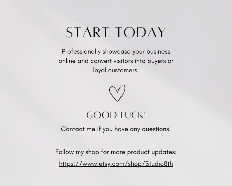 May include: Text graphic with the words "START TODAY" and "GOOD LUCK!"  The text encourages viewers to professionally showcase their business online and convert visitors into buyers or loyal customers.  The text also includes a link to the Etsy shop: https://www.etsy.com/shop/Studio8th