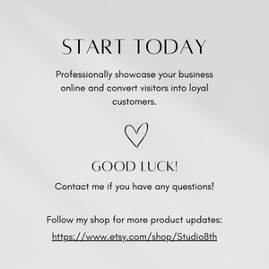 May include: Text graphic with the words "START TODAY" and "GOOD LUCK!"  The text encourages viewers to professionally showcase their business online and convert visitors into loyal customers.  It also includes a link to the shop: https://www.etsy.com/shop/Studio8th
