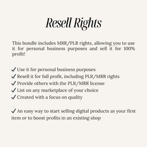 May include: Resell Rights text graphic with a checklist of benefits for purchasing a product with resell rights. The text includes: Use it for personal business purposes, Resell it for full profit, including PLR/MRR rights, Provide others with the PLR/MRR license, List on any marketplace of your choice, Created with a focus on quality, An easy way to start selling digital products as your first item or to boost profits in an existing shop.