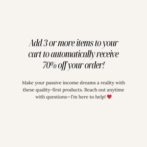 May include: Text overlay on a white background that reads: "Add 3 or more items to your cart to automatically receive 70% off your order! Make your passive income dreams a reality with these quality-first products. Reach out anytime with questions - I'm here to help!"