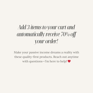 May include: Text graphic with the message "Add 3 items to your cart and automatically receive 70% off your order!"  Make your passive income dreams a reality with these quality-first products. Reach out anytime with questions-I'm here to help!"