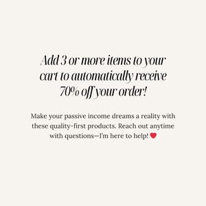 May include: Text overlay on a white background that reads: "Add 3 or more items to your cart to automatically receive 70% off your order! Make your passive income dreams a reality with these quality-first products. Reach out anytime with questions - I'm here to help!"