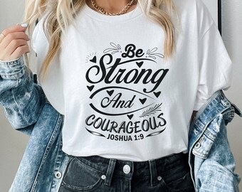 Be Strong and Courageous T-Shirt: Christian Bible Verse Unisex Tee