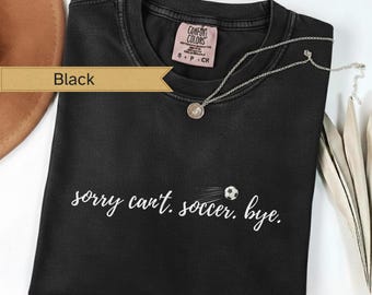 Sorry Can't Soccer Bye Comfort Colors 1717 Gameday Apparel Pitch Gift Weekend Sports Top