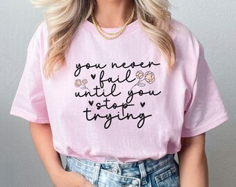 Never Fail Quote Shirt: Unisex Cotton Tee, Persistence Gift