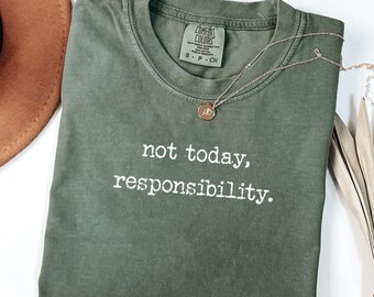 Comfort Colors "Not Today Responsibility" Graphic Tee: Unisex Sarcastic T-Shirt