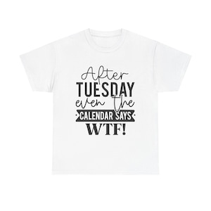 After Tuesday, even the calendar says WTF! - Unisex Heavy Cotton Tee