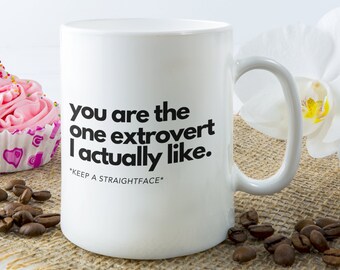 Introvert Humor Mug: You Are The One Extrovert I Actually Like