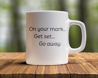 Introvert Humor Mug: On Your Mark, Get Set, Go Away - 11 oz White Ceramic