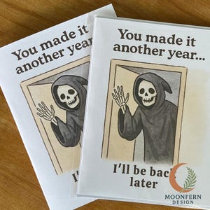 Funny Grim Reaper Birthday Card, You Made It Another Year Joke, Dark Humor Skeleton Greeting, Over the Hill Card, Spooky Birthday Gift