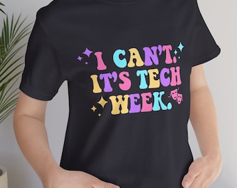 Theatre Kid Shirt | I Cant Its Tech Week Shirt | Funny Theatre Shirt | Musical Theater Gift | Broadway Fan Gift | Funny Theatre Gift