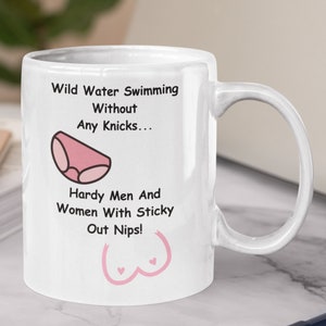 Cold Water Swimmers Gift. Open Water Swimming Mug. &quot;Wild Water Swimming Without Any Knicks... Hardy Men And Women With Sticky Out Nips!&quot;