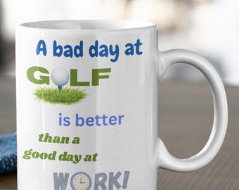 Funny Golf Mug: "A Bad Day at Golf..." - Gift for Golfers
