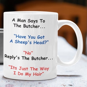 Butchers Coffee Mug. Funny Mug For A butcher. Gift For A butcher. &quot;Have You Got A Sheep&#39;s Head? No, Its Just The Way I Do My Hair&quot;