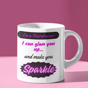 Mug For Hairdresser, Funny Hairdresser Gift &quot;I&#39;m A Hairdresser I Can Glam You Up And Make You Sparkle&quot; Gift For A Hairdresser.