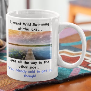 Wild Swimming Gifts. Wild Swimming Mug. Cold Water Swimming Gift &quot;I Went Wild Swimming At The Lake Got To The Other Side Too Bloody Cold To