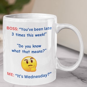 Büro-Kaffeebecher, Geschenk für Kollegen, Arbeitsgeschenk. "Du warst diese Woche dreimal zu spät dran! Weißt du was das bedeutet?" ME: „Heute ist es Montag?“