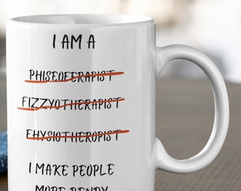 Physiotherapy mug An Ideal Gift For Physiotherapists. physiotherapy gifts. &quot;I am a Phiseoferapist Fizzyotherapist I make people more bendy&quot;