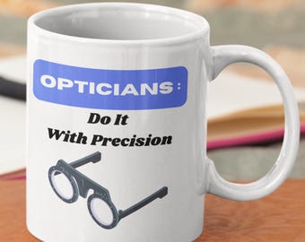 Funny Optician Mug: "Opticians Do It With Precision" - Eye Doctor Gift