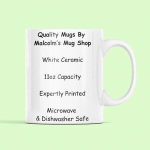 Puede incluir: Taza de cer&aacute;mica blanca con texto negro que dice "Quality Mugs By Malcolm's Mug Shop", "White Ceramic", "11oz Capacity", "Expertly Printed", "Microwave & Dishwasher Safe".