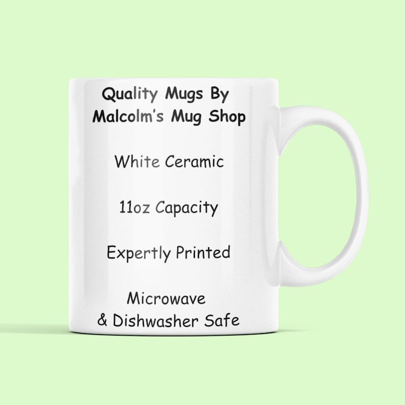 Puede incluir: Taza de cer&aacute;mica blanca con texto negro que dice "Quality Mugs By Malcolm's Mug Shop", "White Ceramic", "11oz Capacity", "Expertly Printed", "Microwave & Dishwasher Safe".