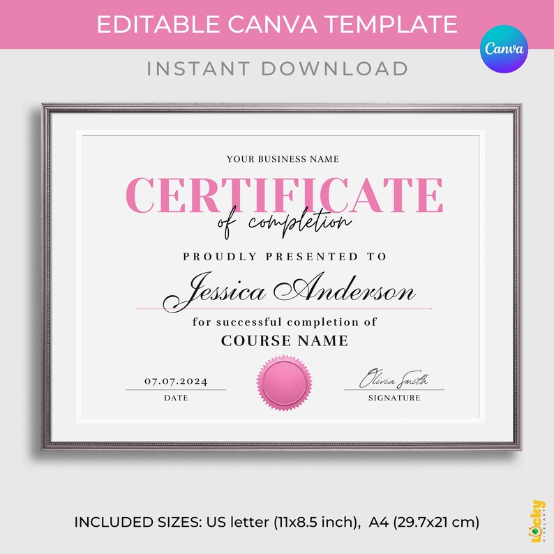 May include: Editable Canva template for a certificate of completion. The certificate is pink and white with a pink seal and space for the business name, recipient name, course name, date, and signature. The text "INCLUDED SIZES: US letter (11x8.5 inch), A4 (29.7x21 cm)" is at the bottom of the certificate.
