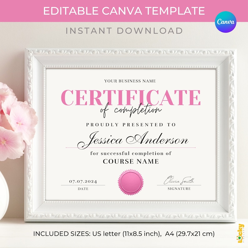 May include: A printable certificate template in a white frame with a pink seal. The text reads "Certificate of Completion" and "Proudly Presented To Jessica Anderson for successful completion of COURSE NAME". The date is 07.07.2024 and the signature is "Olina Smith". The template is available in US letter (11x8.5 inches) and A4 (29.7x21 cm) sizes.