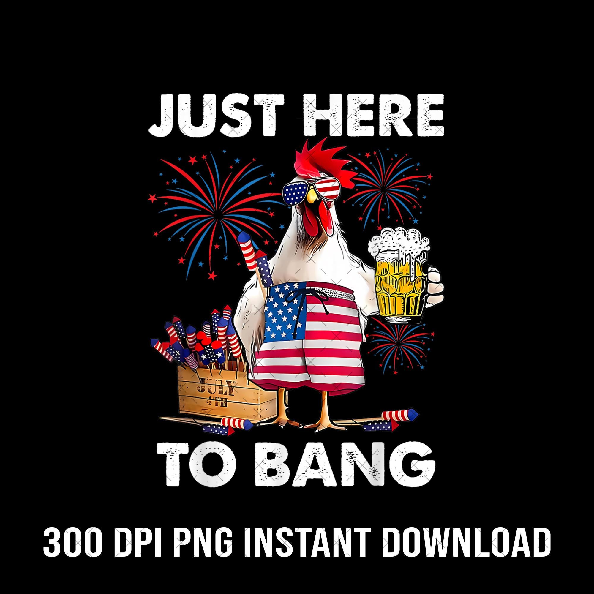 Just Here To Bang Png, Independence Day Png, Fourth of July Png, 4th of July Png, Patriotic Day Png, American Flag Png, American Vibes Png