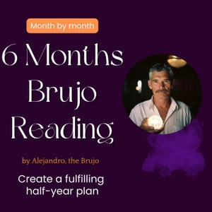 6 Six Month Brujo Reading, by Alejandro, the Brujo, Questions, Same Day, psychic reading, spiritual path, guidance, future prediction