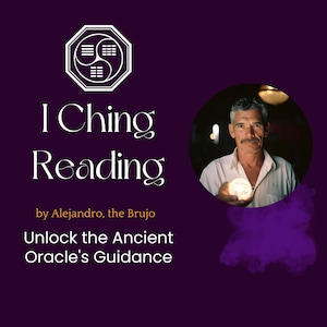 I Ching Reading, by Alejandro, the Brujo, Questions, Same Day, psychic, spiritual path, guidance, future prediction, Chinese